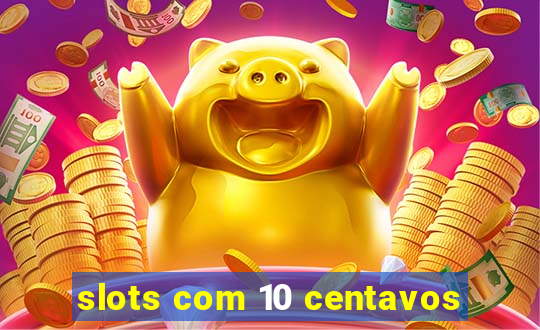 slots com 10 centavos